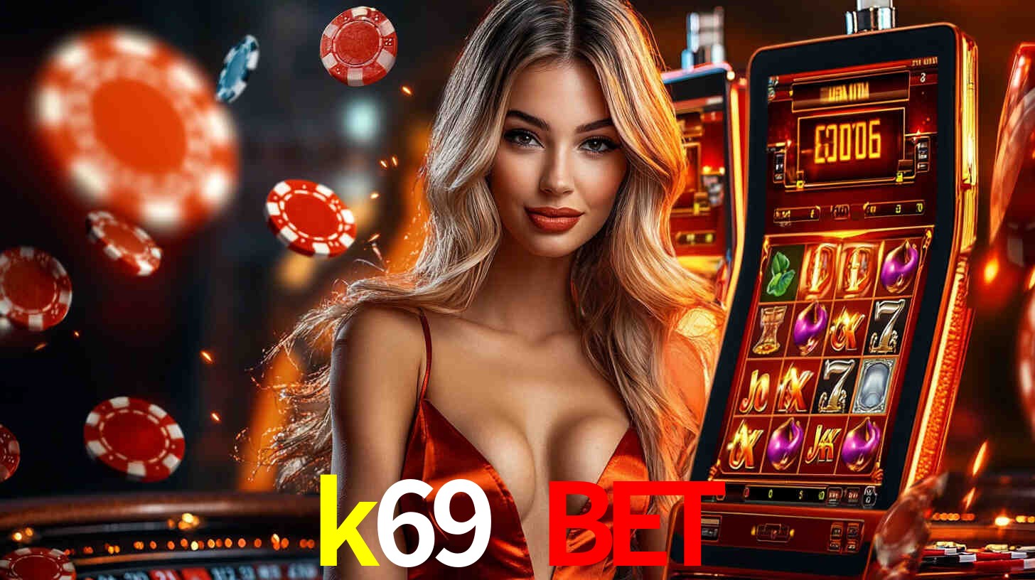 k69 bet: Jogos de Caça-Níqueis-Altas Recompensas, Roleta-Velocidade, Blackjack-Desafios Máximos